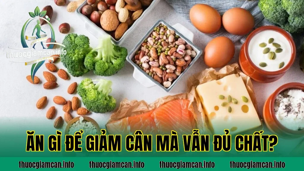 Ăn Gì Để Giảm Cân Mà Vẫn Đủ Chất?