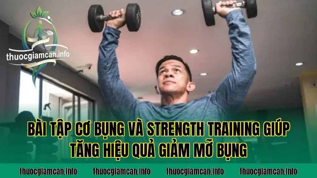 Bài tập cơ bụng và strength training giúp tăng hiệu quả giảm mỡ bụng