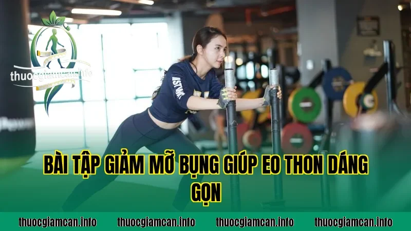 Bài Tập Giảm Mỡ Bụng Giúp Eo Thon Dáng Gọn