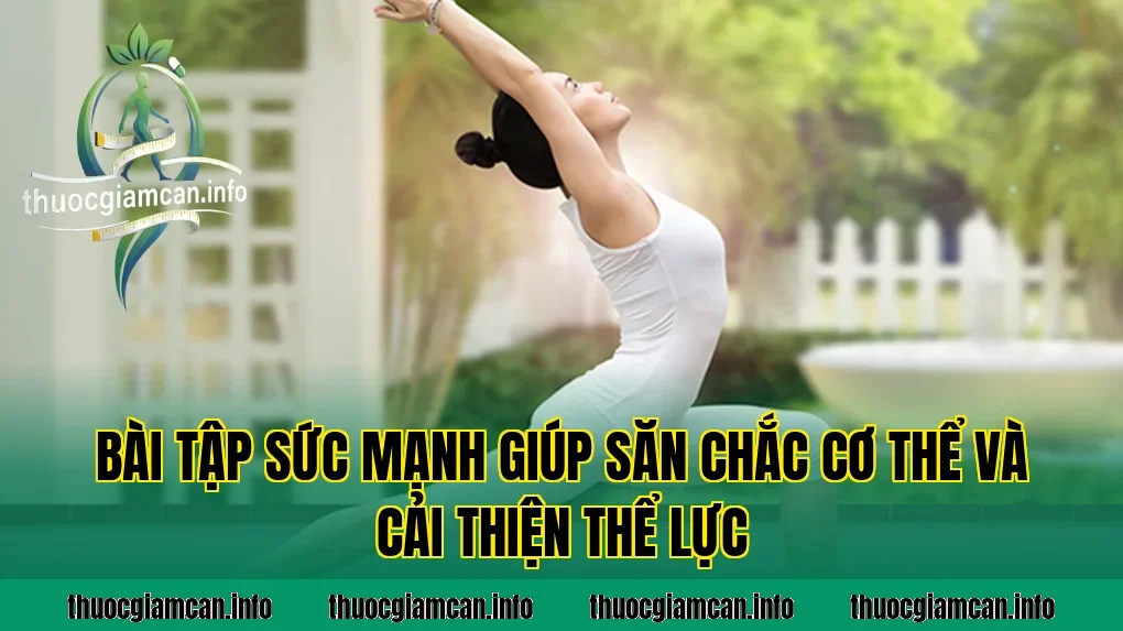 Bài tập sức mạnh giúp săn chắc cơ thể và cải thiện thể lực
