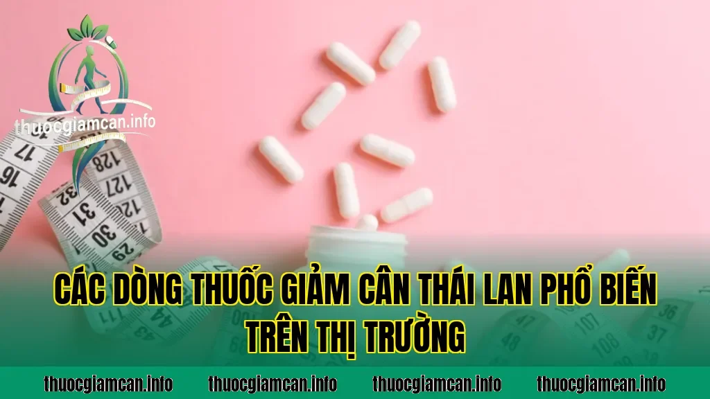 Các dòng thuốc giảm cân Thái Lan phổ biến trên thị trường