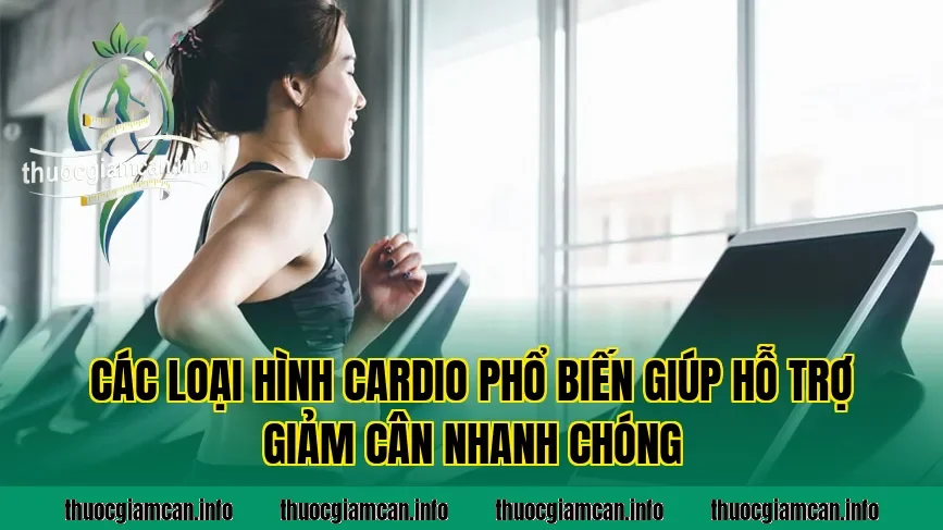 Các loại hình cardio phổ biến giúp hỗ trợ giảm cân nhanh chóng