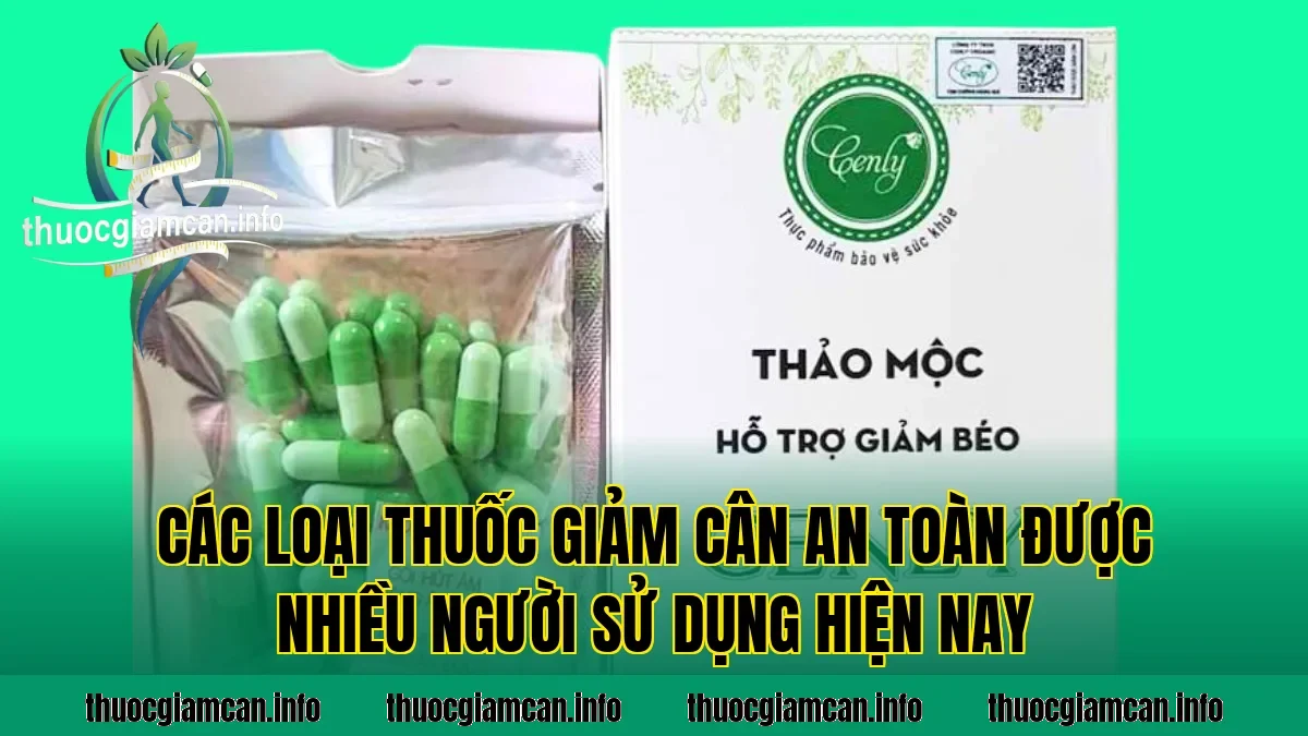 Các loại thuốc giảm cân an toàn được nhiều người sử dụng hiện nay