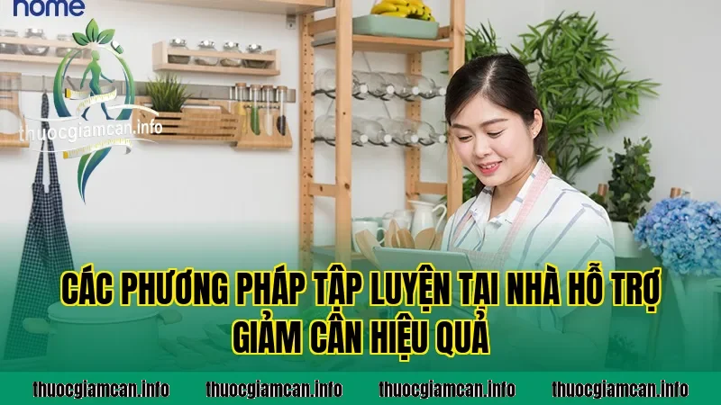 Các phương pháp tập luyện tại nhà hỗ trợ giảm cân hiệu quả