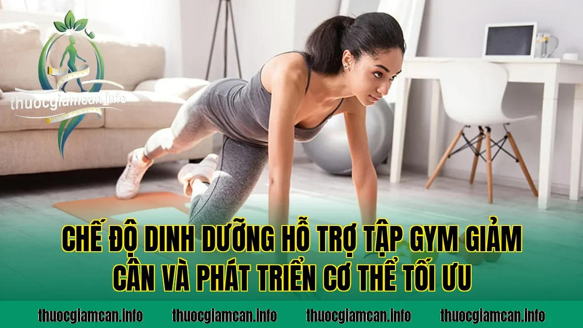 Chế độ dinh dưỡng hỗ trợ tập gym giảm cân và phát triển cơ thể tối ưu