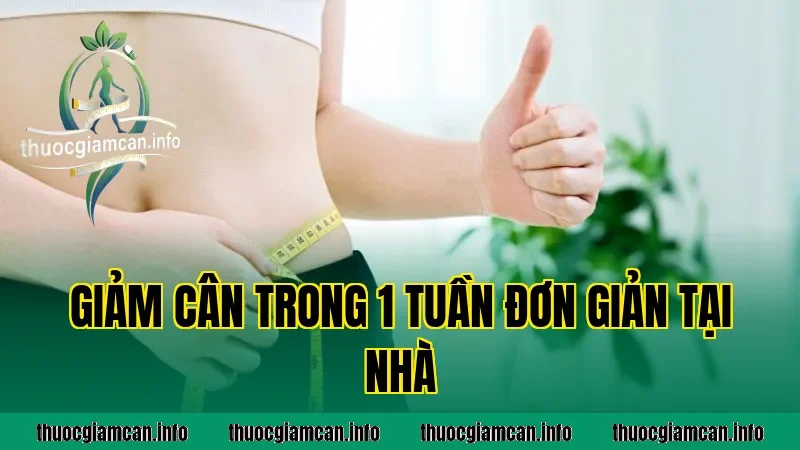 Giảm Cân Trong 1 Tuần Đơn Giản Tại Nhà