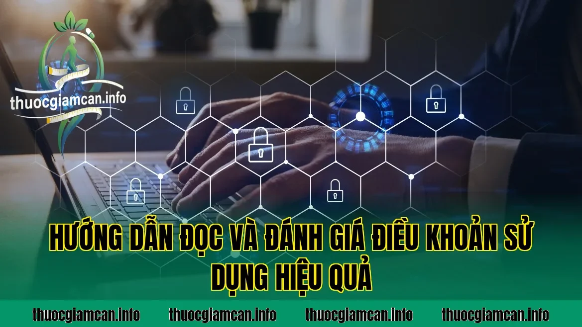 Hướng dẫn đọc và đánh giá điều khoản sử dụng hiệu quả