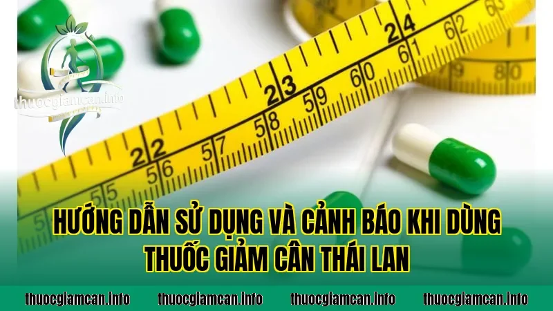 Hướng dẫn sử dụng và cảnh báo khi dùng thuốc giảm cân Thái Lan