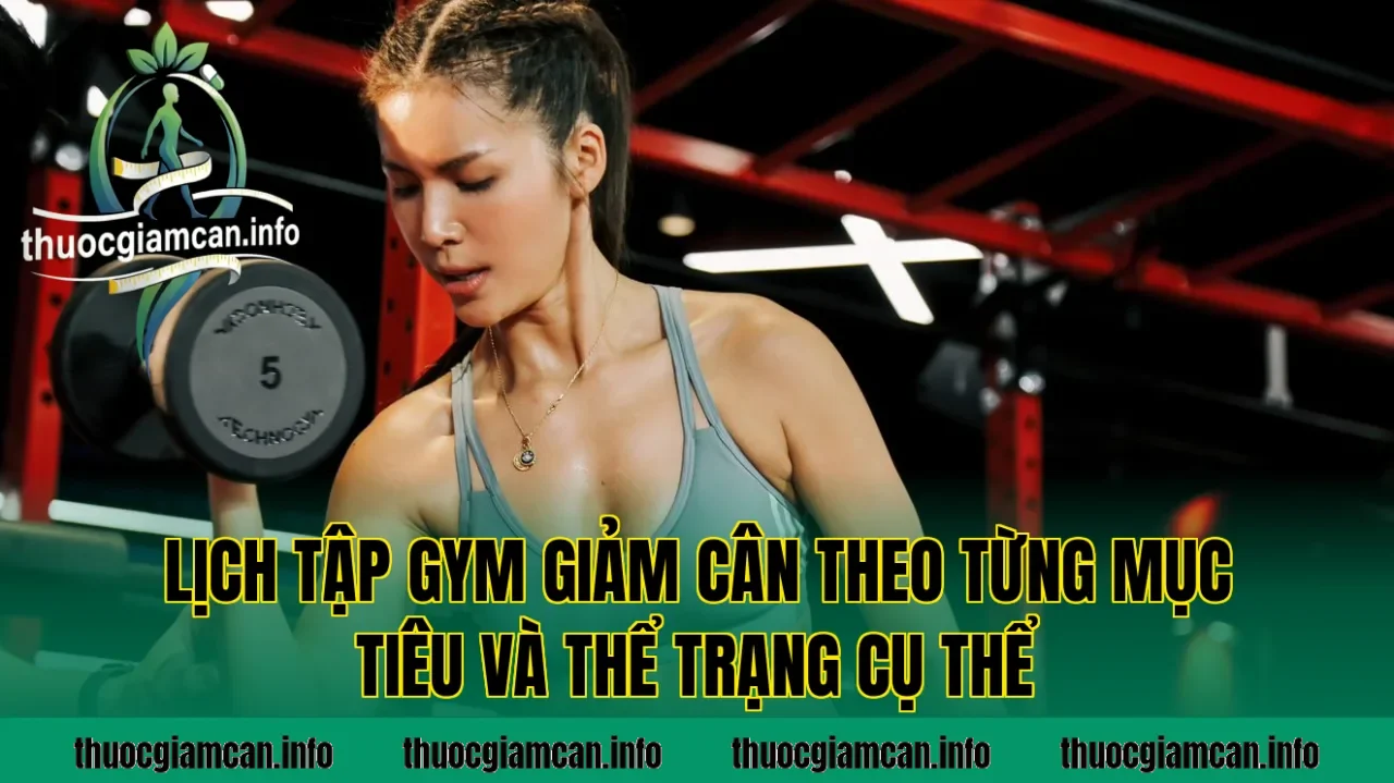 Lịch tập gym giảm cân theo từng mục tiêu và thể trạng cụ thể