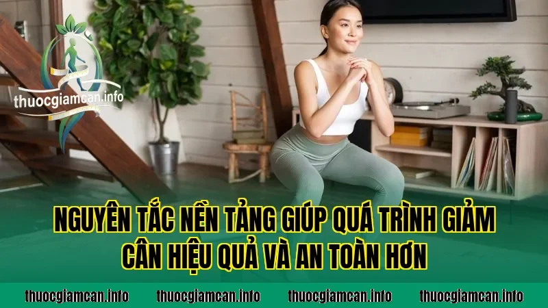 Nguyên tắc nền tảng giúp quá trình giảm cân hiệu quả và an toàn hơn