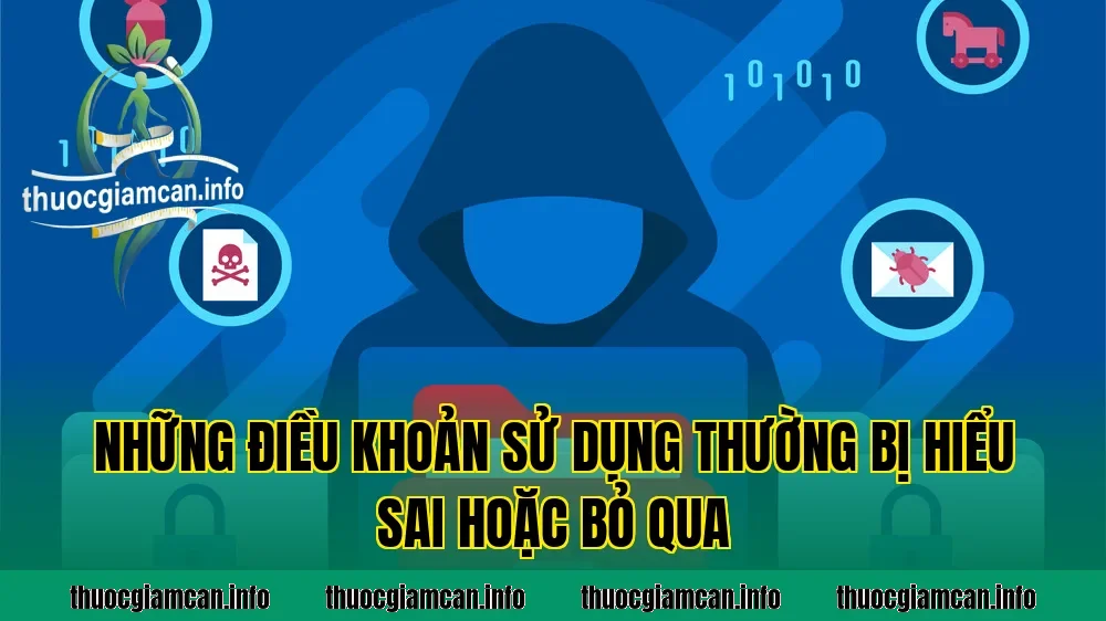 Những điều khoản sử dụng thường bị hiểu sai hoặc bỏ qua