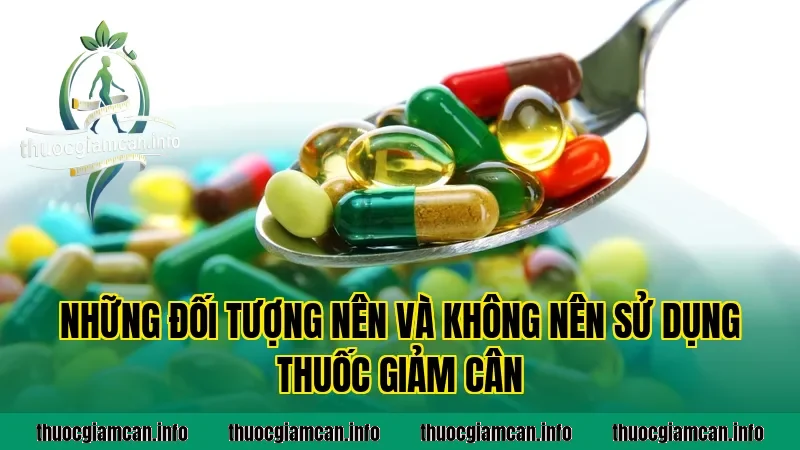 Những đối tượng nên và không nên sử dụng thuốc giảm cân
