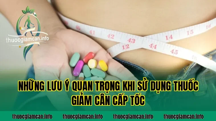 Những lưu ý quan trọng khi sử dụng thuốc giảm cân cấp tốc