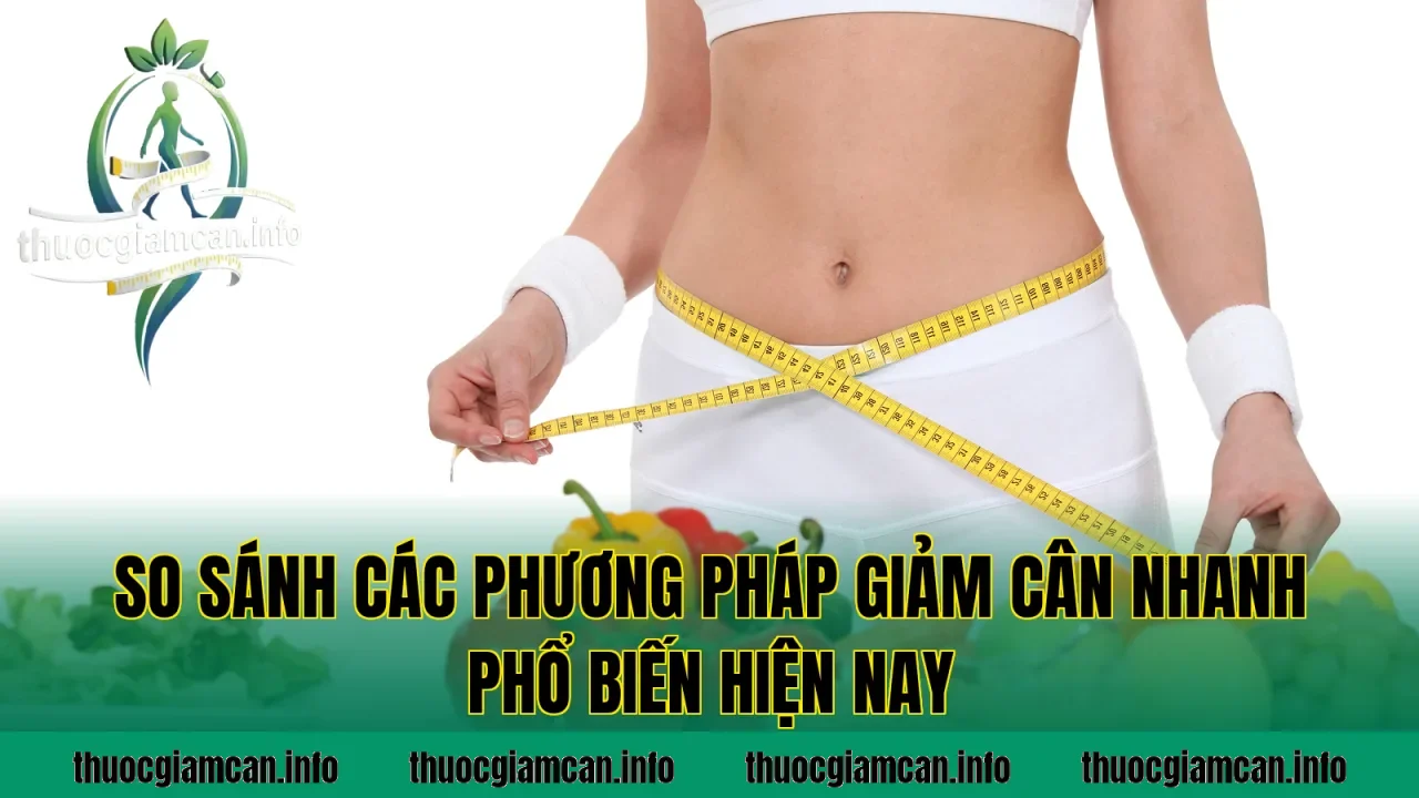 So sánh các phương pháp giảm cân nhanh phổ biến hiện nay
