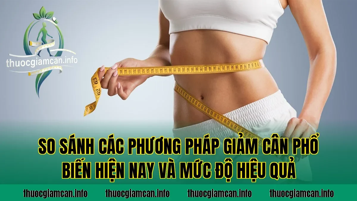 So sánh các phương pháp giảm cân phổ biến hiện nay và mức độ hiệu quả