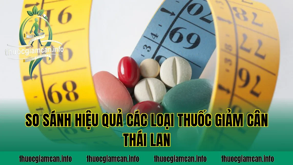So sánh hiệu quả các loại thuốc giảm cân Thái Lan