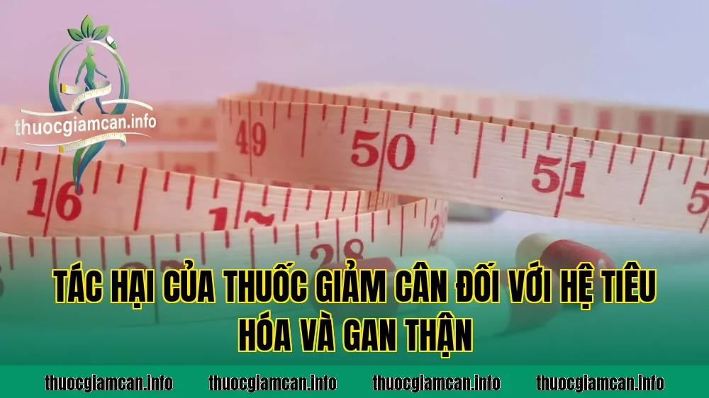 Tác hại của thuốc giảm cân đối với hệ tiêu hóa và gan thận