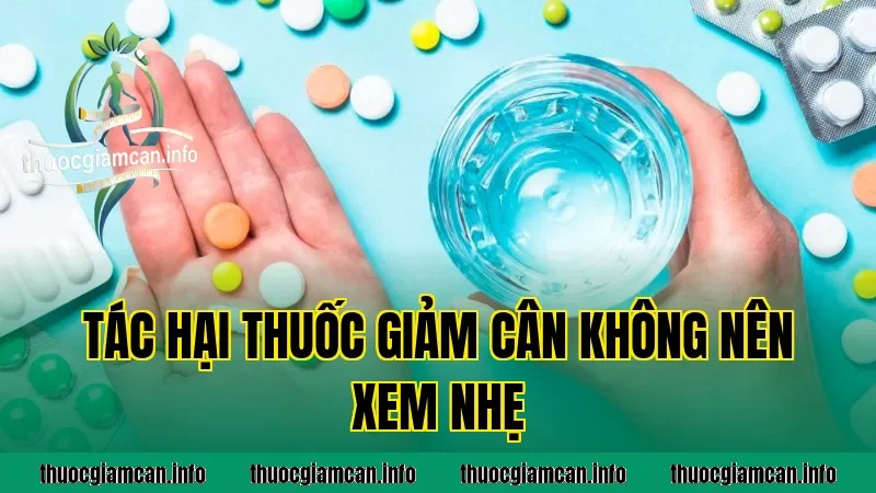 Tác Hại Thuốc Giảm Cân Không Nên Xem Nhẹ