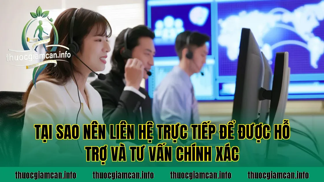 Tại sao nên liên hệ trực tiếp để được hỗ trợ và tư vấn chính xác