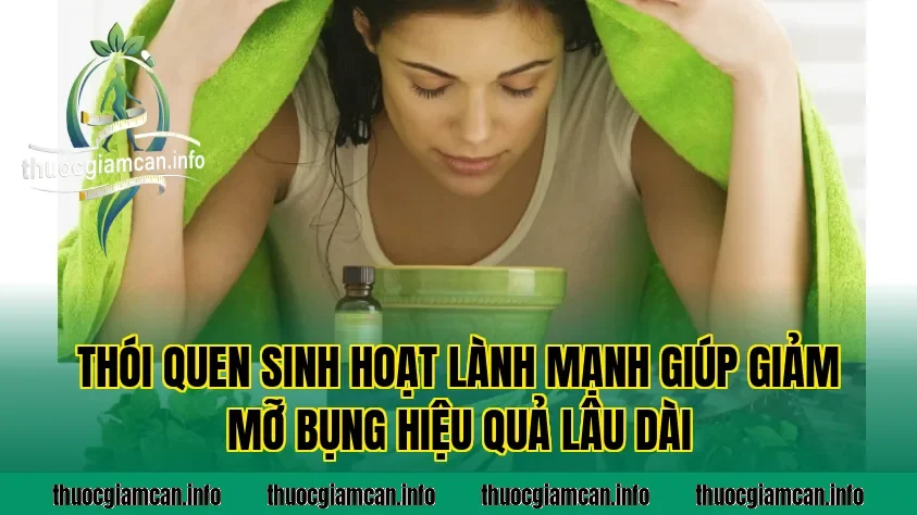 Thói quen sinh hoạt lành mạnh giúp giảm mỡ bụng hiệu quả lâu dài