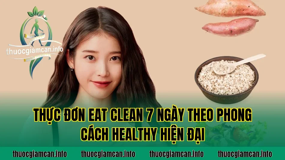 Thực đơn eat clean 7 ngày theo phong cách healthy hiện đại