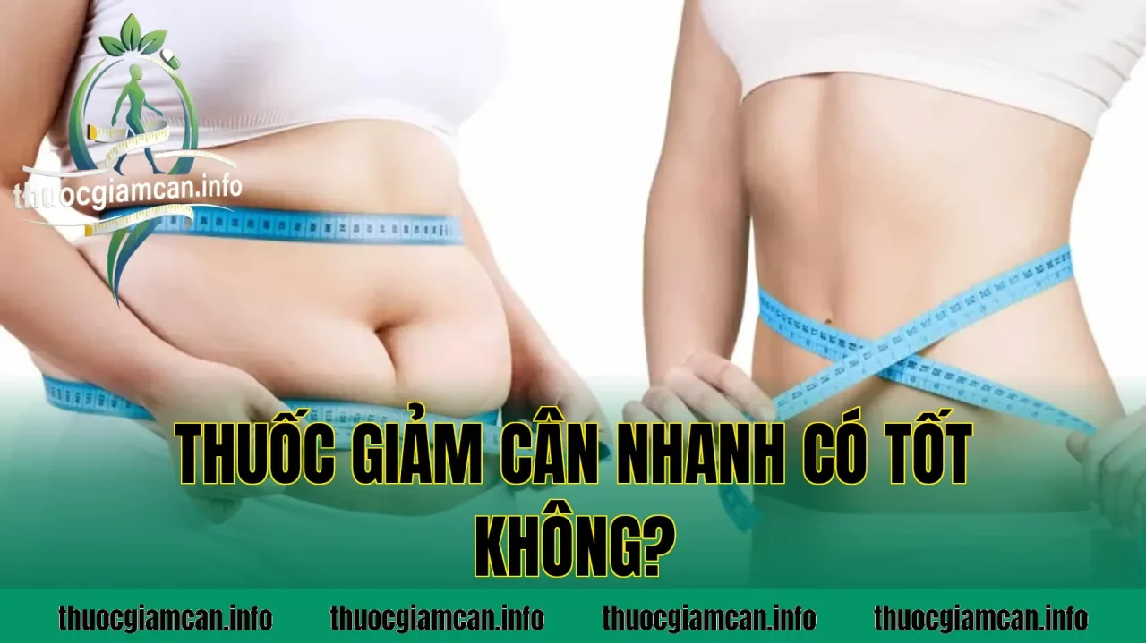 Thuốc Giảm Cân Nhanh Có Tốt Không?