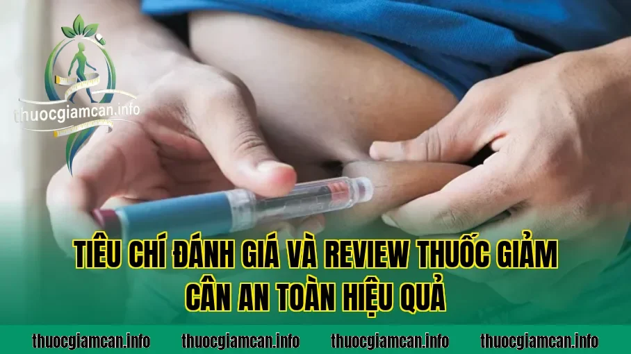 Tiêu chí đánh giá và review thuốc giảm cân an toàn hiệu quả