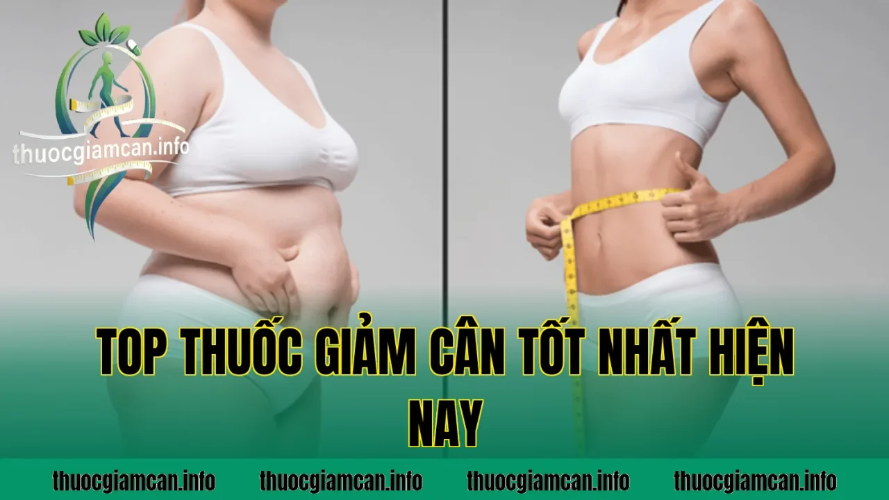 Top Thuốc Giảm Cân Tốt Nhất Hiện Nay